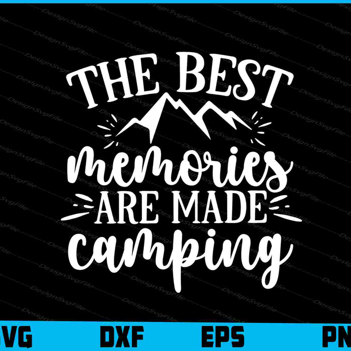 The Best Memories Are Made Camping Svg Png Design Cut Files  - Premium Cutting Files in SVG, PNG & EPS Formats - Premium SVG Cutting Files for Crafts