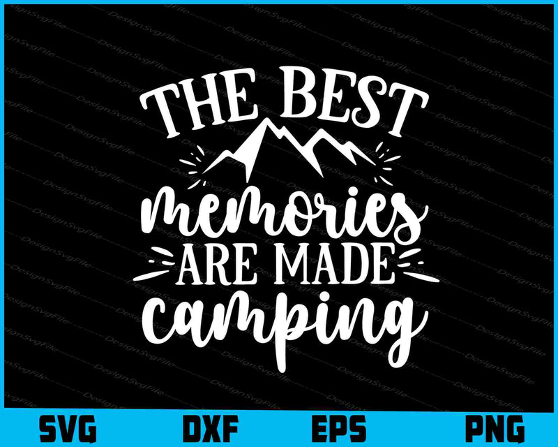 The Best Memories Are Made Camping Svg Png Design Cut Files  - Premium Cutting Files in SVG, PNG & EPS Formats - Premium SVG Cutting Files for Crafts