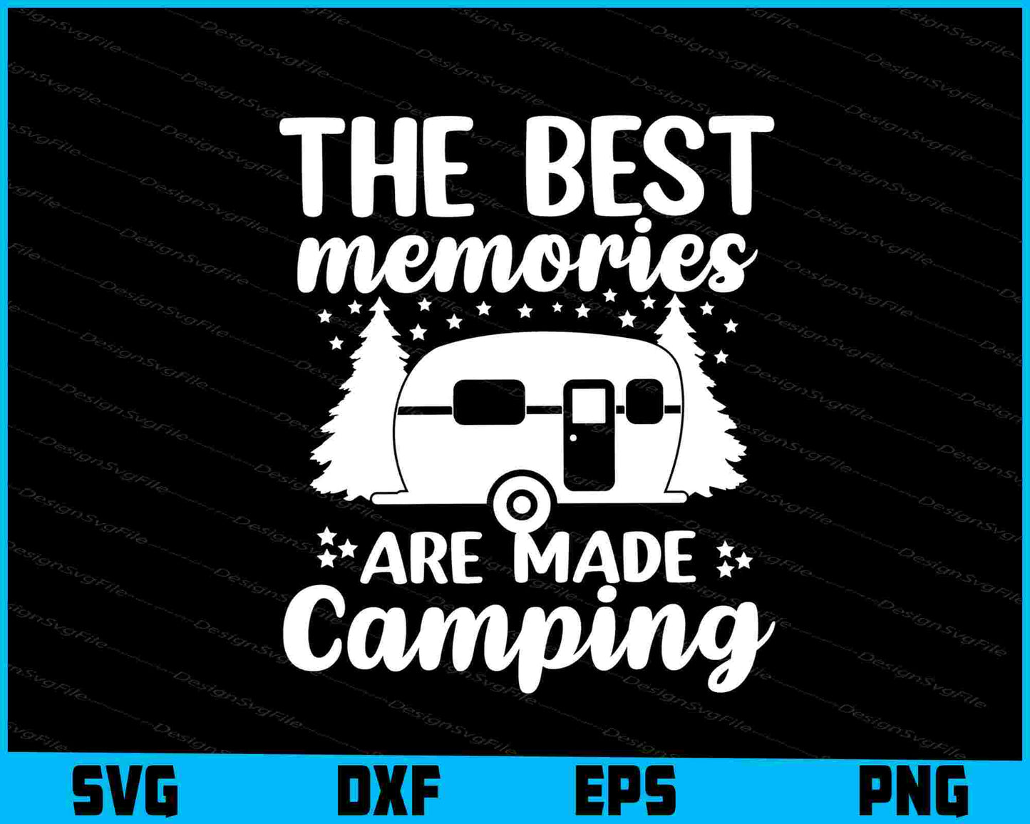 The Best Memories Are Made Camping SVG PNG Printable File  - Premium Cutting Files in SVG, PNG & EPS Formats - Premium SVG Cutting Files for Crafts