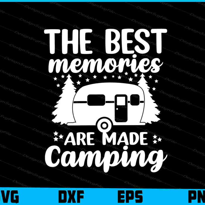 The Best Memories Are Made Camping SVG PNG Printable File  - Premium Cutting Files in SVG, PNG & EPS Formats - Premium SVG Cutting Files for Crafts
