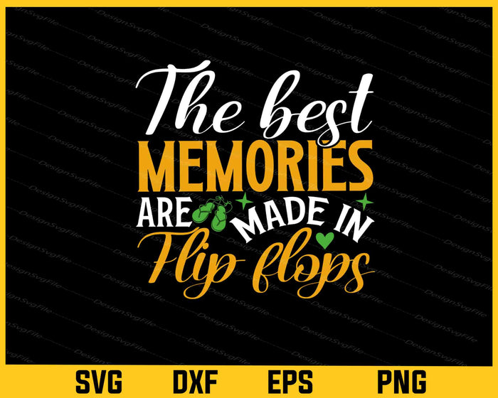 The Best Memories Are Made In Flip Flops Svg Cutting Printable File  - Premium Cutting Files in SVG, PNG & EPS Formats - Premium SVG Cutting Files for Crafts