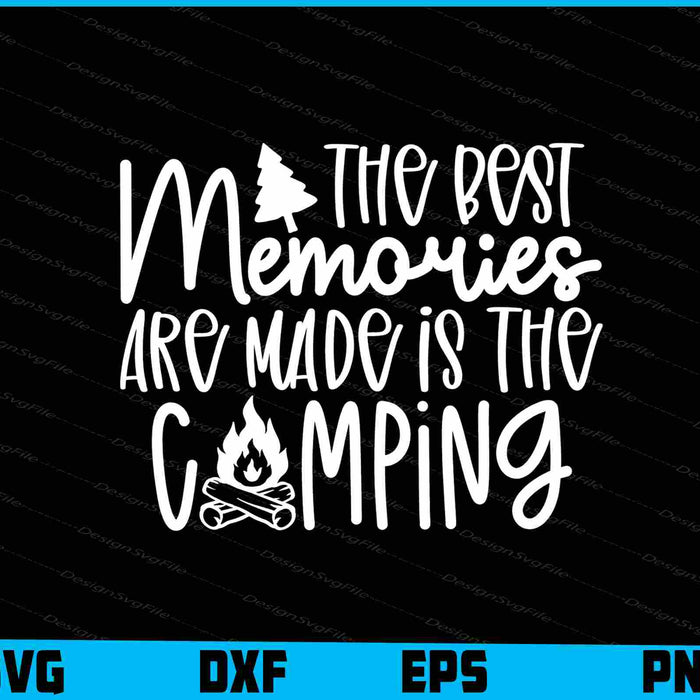 The Best Memories Are Made Is Camping SVG PNG Cutting Files  - Premium Cutting Files in SVG, PNG & EPS Formats - Premium SVG Cutting Files for Crafts