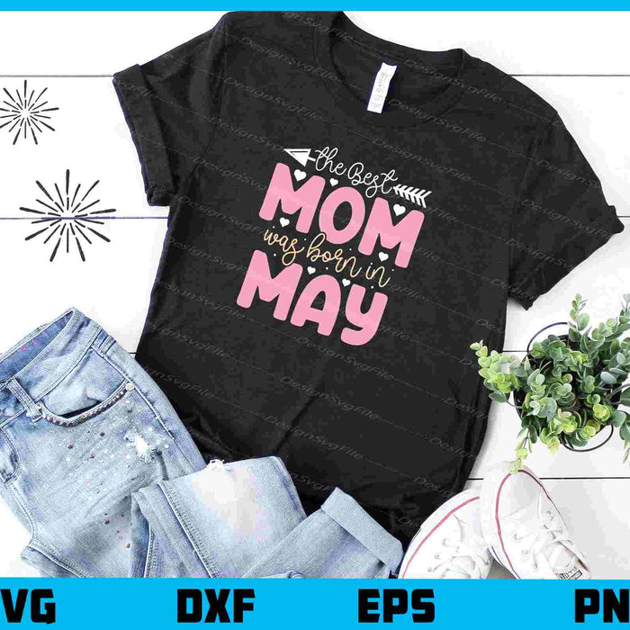 The Best Mom Was Born In May Svg Cutting Printable File  - Premium Cutting Files in SVG, PNG & EPS Formats - Premium SVG Cutting Files for Crafts