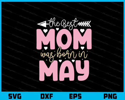 The Best Mom Was Born In May Svg Cutting Printable File  - Premium Cutting Files in SVG, PNG & EPS Formats - Premium SVG Cutting Files for Crafts