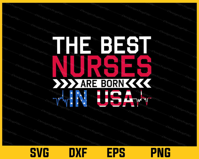 The Best Nurses Are Born USA Svg Cutting Printable File  - Premium Cutting Files in SVG, PNG & EPS Formats - Premium SVG Cutting Files for Crafts