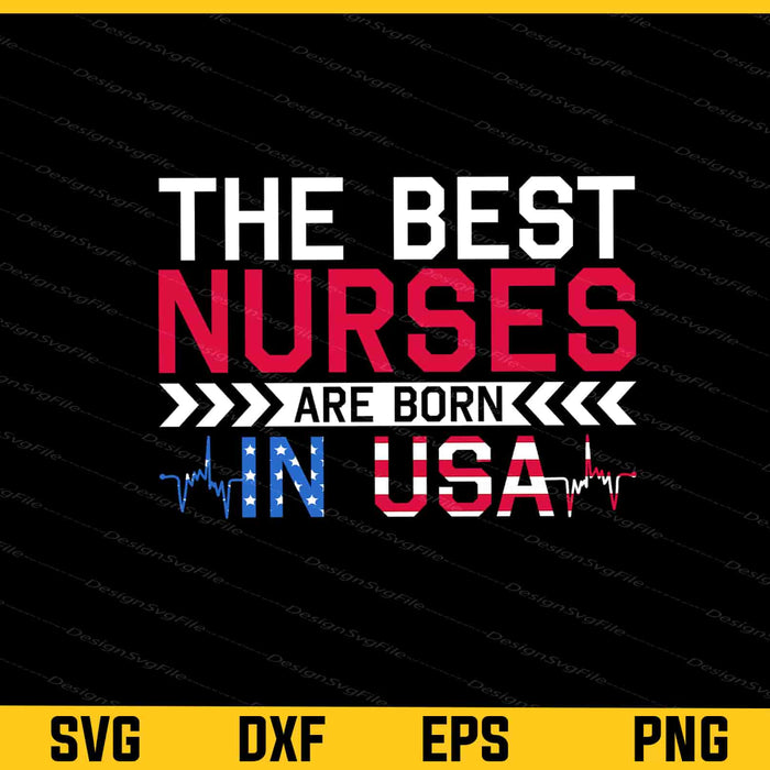 The Best Nurses Are Born USA Svg Cutting Printable File  - Premium Cutting Files in SVG, PNG & EPS Formats - Premium SVG Cutting Files for Crafts