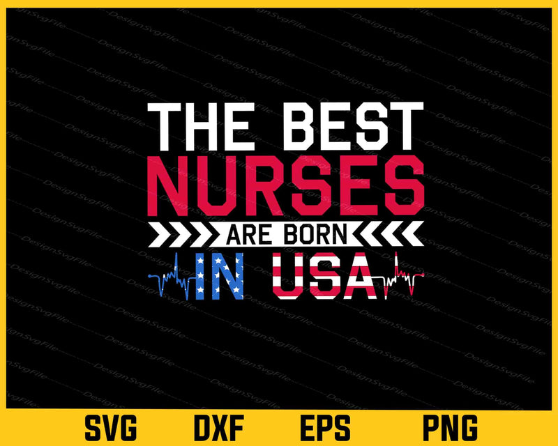 The Best Nurses Are Born USA Svg Cutting Printable File