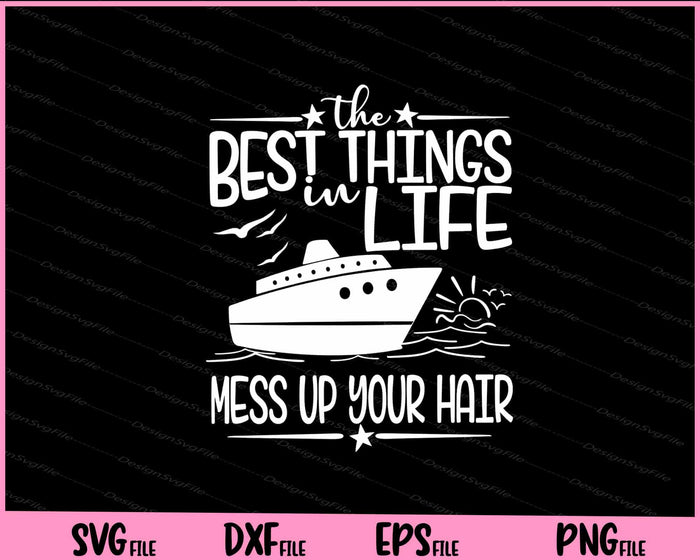 The Best Things In Life Mess Up Your Hair Cruise Svg Cutting Printable Files  - Premium Cutting Files in SVG, PNG & EPS Formats - Premium SVG Cutting Files for Crafts