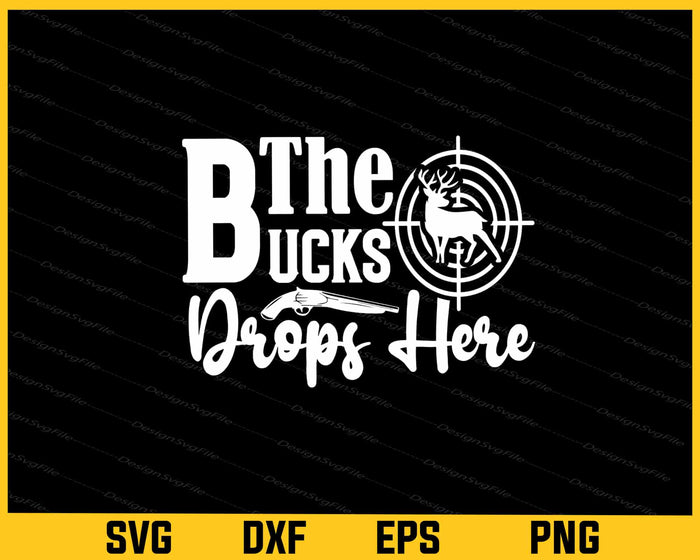 The Bucks Drops Here Hunter Svg Cutting Printable File  - Premium Cutting Files in SVG, PNG & EPS Formats - Premium SVG Cutting Files for Crafts
