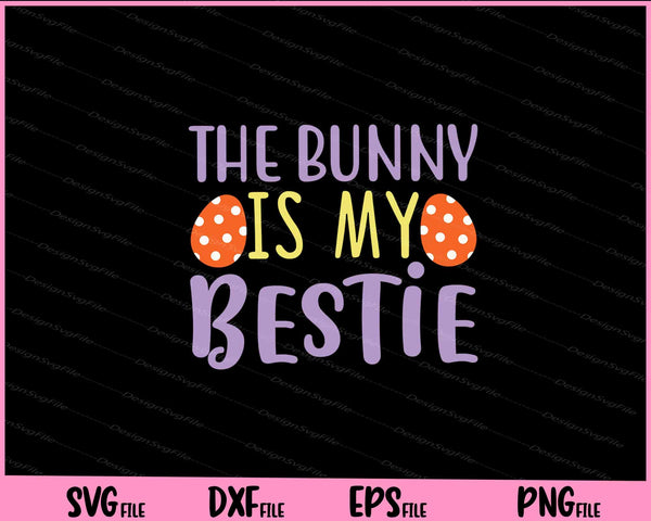 The Bunny Is My Bestie Svg Cutting Printable Files
