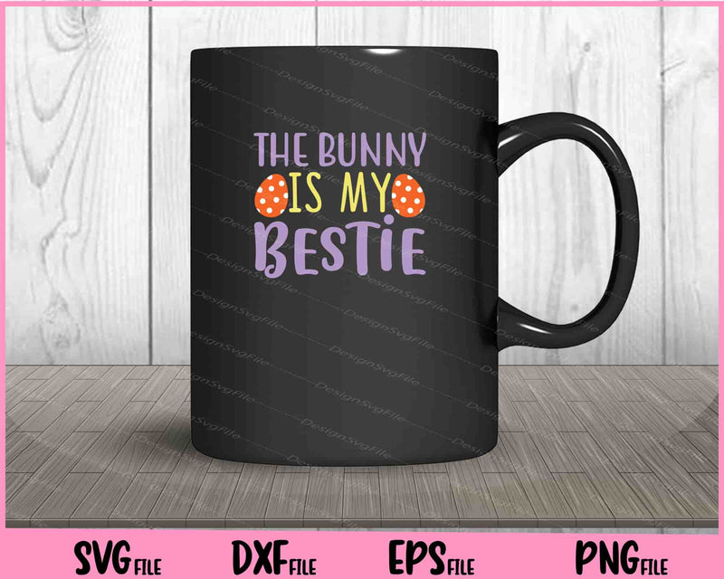 The Bunny Is My Bestie Svg Cutting Printable Files