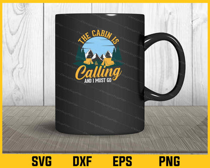 The Cabin Is Calling I Must Go Mountain Svg Cutting Printable File  - Premium Cutting Files in SVG, PNG & EPS Formats - Premium SVG Cutting Files for Crafts