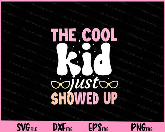 The Cool Kid Just Showed Up Back To School Svg Cutting Printable Files  - Premium Cutting Files in SVG, PNG & EPS Formats - Premium SVG Cutting Files for Crafts