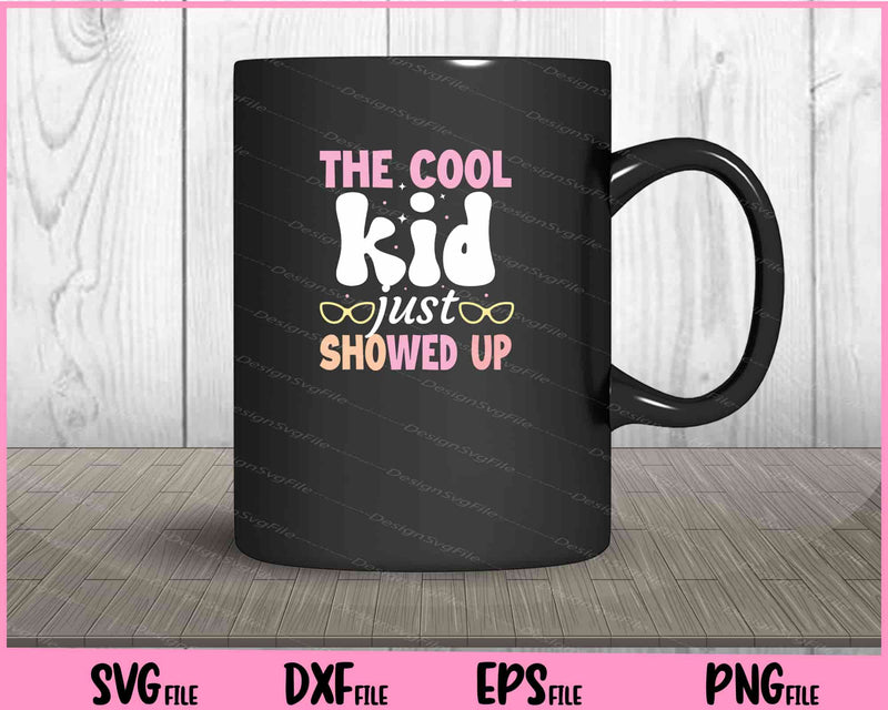 The Cool Kid Just Showed Up Back To School mug