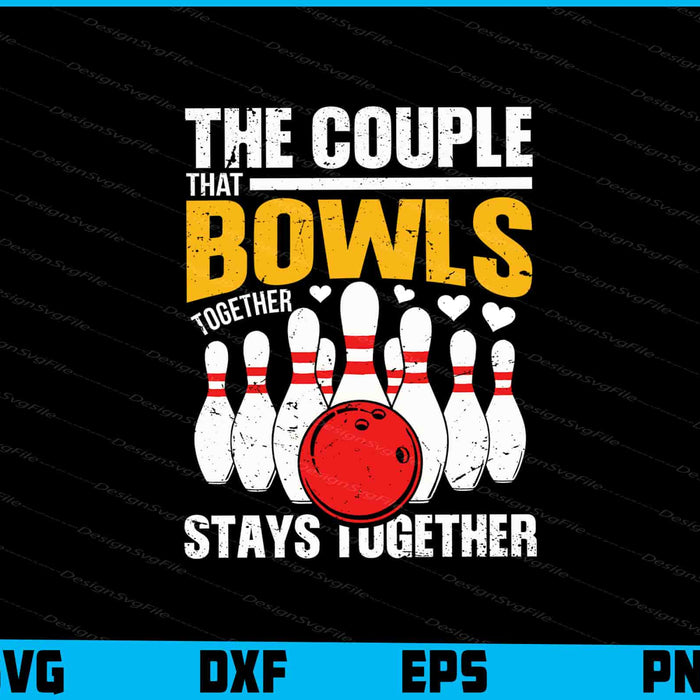The Couple That Bowls Together Stays Together SVG