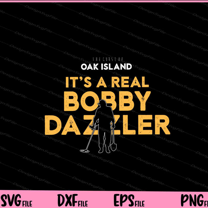 The Curse of Oak Island It's a Real Bobby Dazzler Svg Cutting Printable Files  - Premium Cutting Files in SVG, PNG & EPS Formats - Premium SVG Cutting Files for Crafts