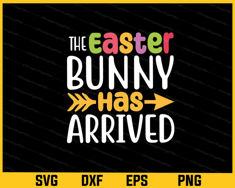 The Easter Bunny HAs Arrived Svg Cutting Printable File  - Premium Cutting Files in SVG, PNG & EPS Formats - Premium SVG Cutting Files for Crafts