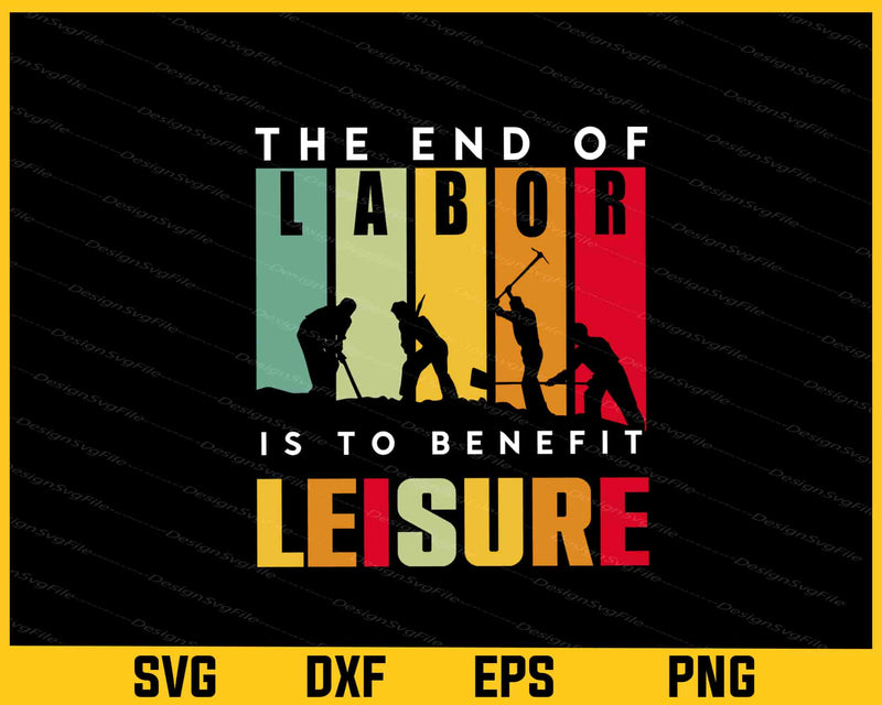 The End Of Labor Is To Benefit Leisure Svg Cutting Printable File