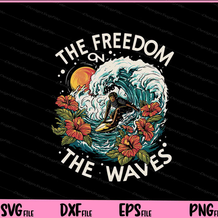 The Freedom On The Waves Surfing Svg Cutting Printable Files  - Premium Cutting Files in SVG, PNG & EPS Formats - Premium SVG Cutting Files for Crafts