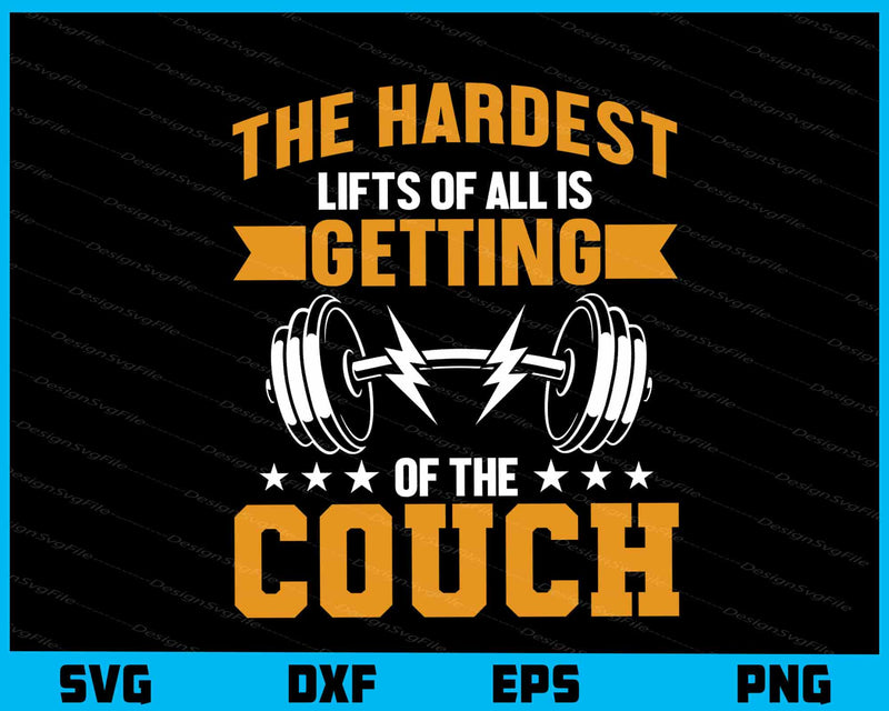 The Hardest Lifts Of All Is Getting Fitnes Couch svg