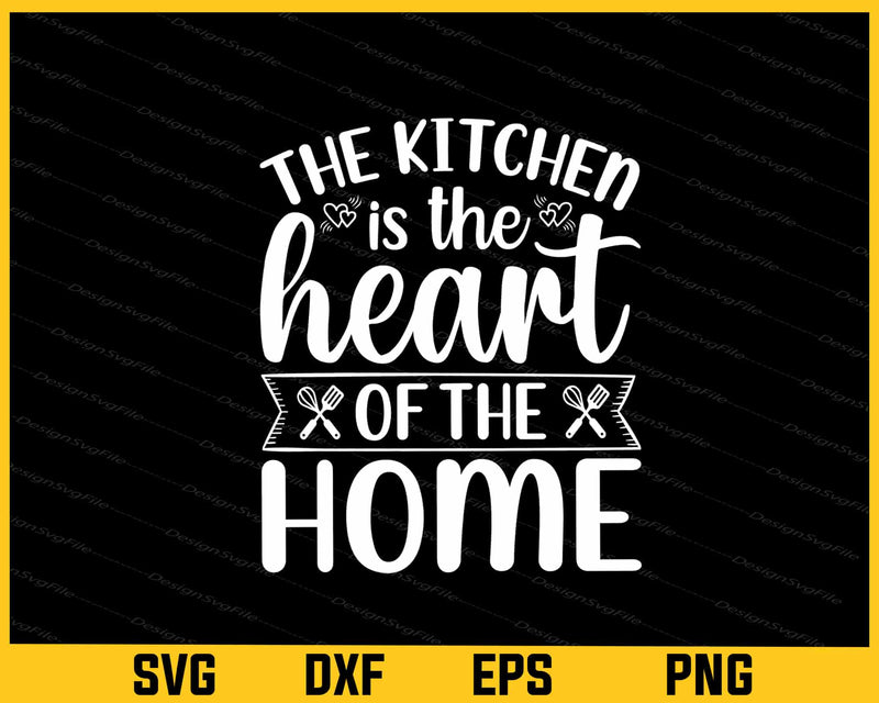 The Kitchen Is The Heart Of The Home Svg Cutting Printable File