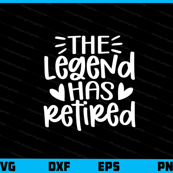 The Legend Has Retired Svg Cutting Printable File  - Premium Cutting Files in SVG, PNG & EPS Formats - Premium SVG Cutting Files for Crafts