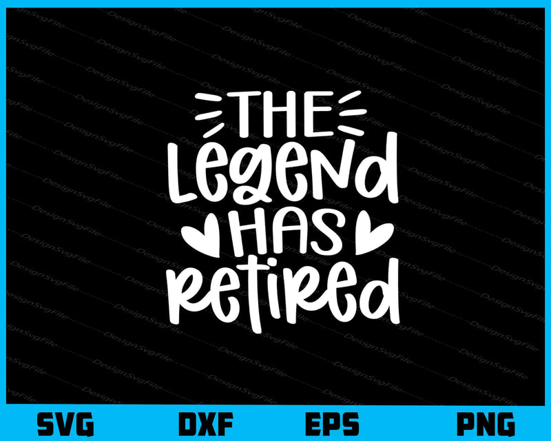 The Legend Has Retired Svg Cutting Printable File  - Premium Cutting Files in SVG, PNG & EPS Formats - Premium SVG Cutting Files for Crafts