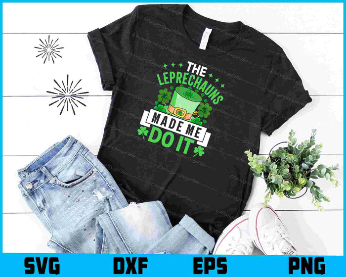 The Leprechauns Made Me Do It St-patrick’s Day SVG