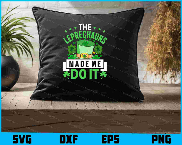 The Leprechauns Made Me Do It St-patrick’s Day SVG