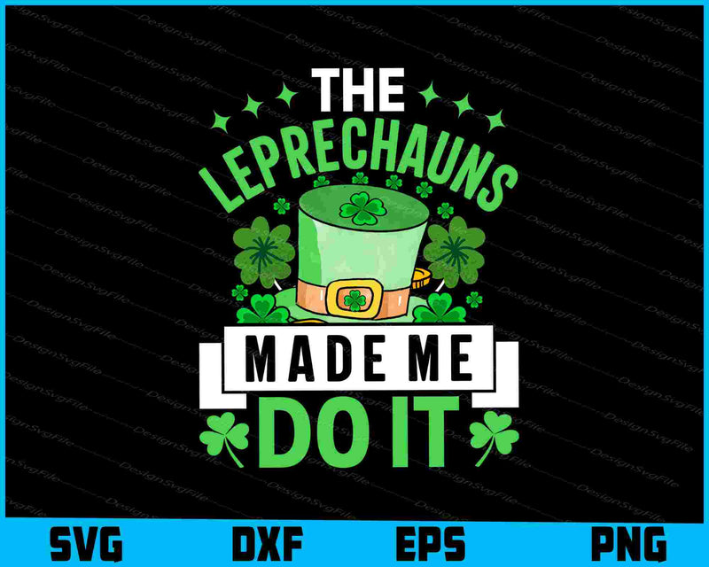 The Leprechauns Made Me Do It St-patrick’s Day SVG