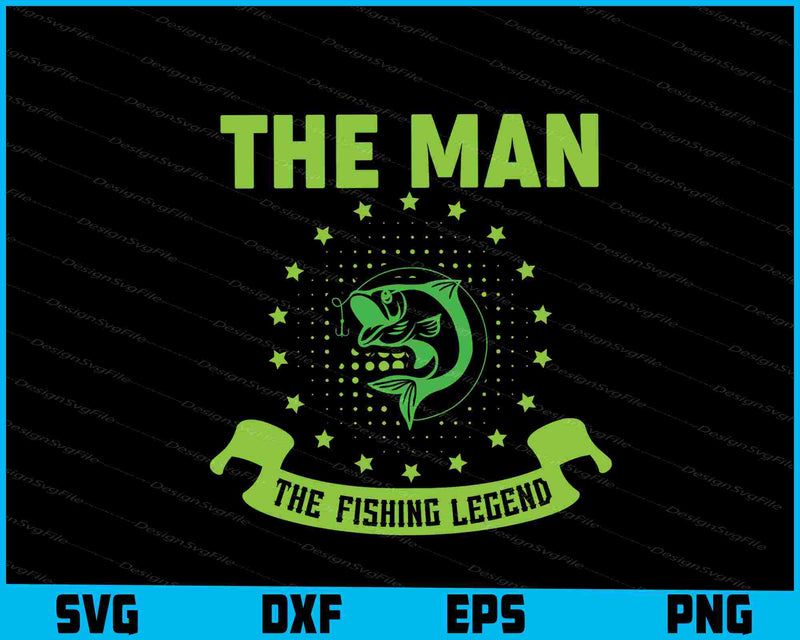 The Man The Fishing Legend SVG PNG Cutting Printable File