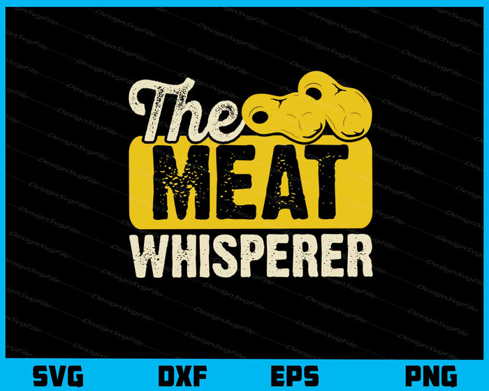 The Meat Whisperer Svg Cutting Printable File  - Premium Cutting Files in SVG, PNG & EPS Formats - Premium SVG Cutting Files for Crafts