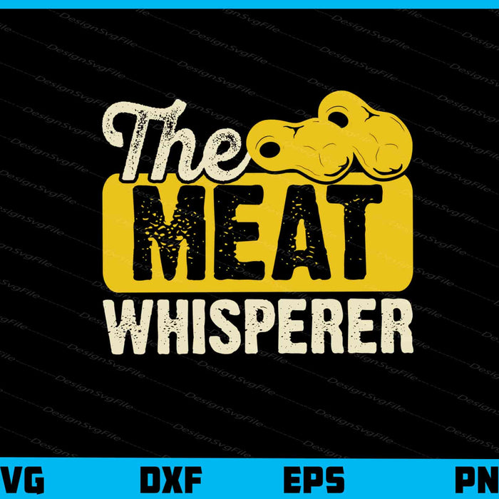 The Meat Whisperer Svg Cutting Printable File  - Premium Cutting Files in SVG, PNG & EPS Formats - Premium SVG Cutting Files for Crafts