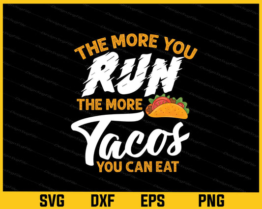 The More You Run The More Tacos You Can Eat Svg Cutting Printable File  - Premium Cutting Files in SVG, PNG & EPS Formats - Premium SVG Cutting Files for Crafts