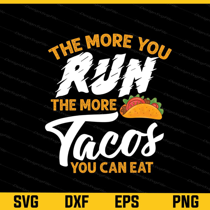 The More You Run The More Tacos You Can Eat Svg Cutting Printable File  - Premium Cutting Files in SVG, PNG & EPS Formats - Premium SVG Cutting Files for Crafts
