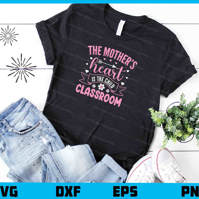 The Mother’s Heart Is The Child Classroom Svg Cutting Printable File  - Premium Cutting Files in SVG, PNG & EPS Formats - Premium SVG Cutting Files for Crafts