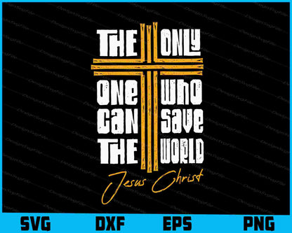 The Only One Who Can Save the World Jesus Christ