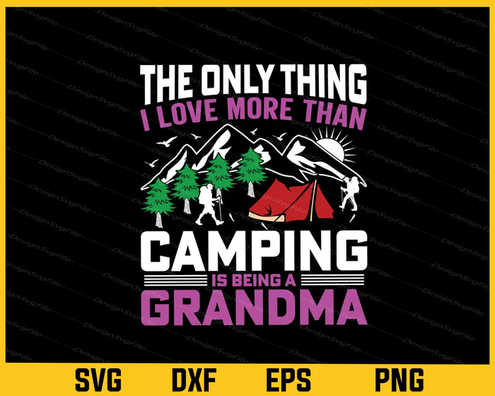 The Only Thing I Love More Than Camping Grandma Svg Cutting Printable File  - Premium Cutting Files in SVG, PNG & EPS Formats - Premium SVG Cutting Files for Crafts