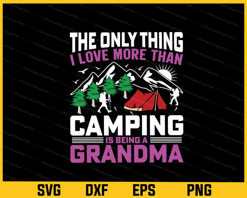 The Only Thing I Love More Than Camping Grandma Svg Cutting Printable File