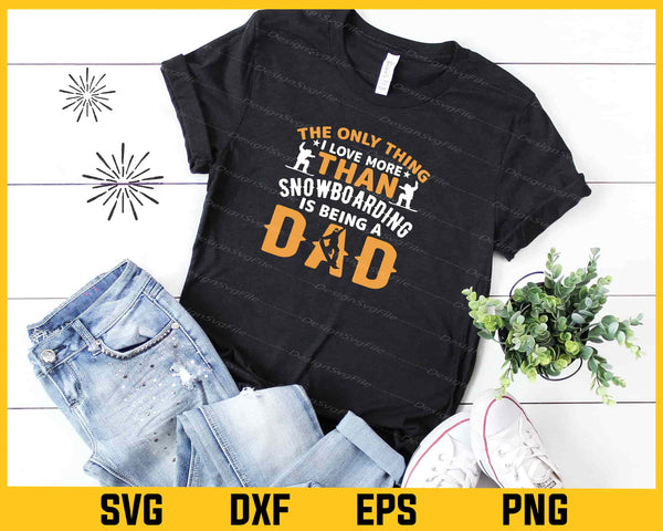 The Only Thing I Love More Than Snowboarding Dad Svg Cutting Printable File