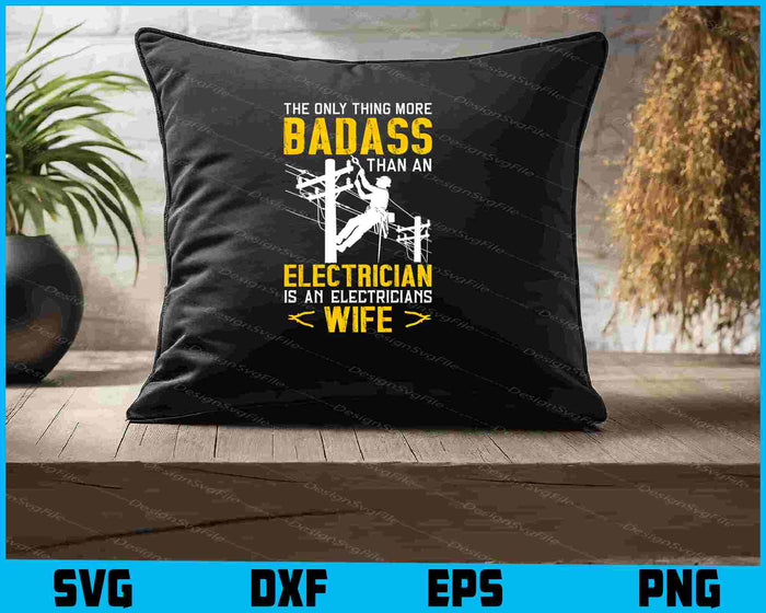 The Only Thing More Badass Than An Electrician Wife SVG