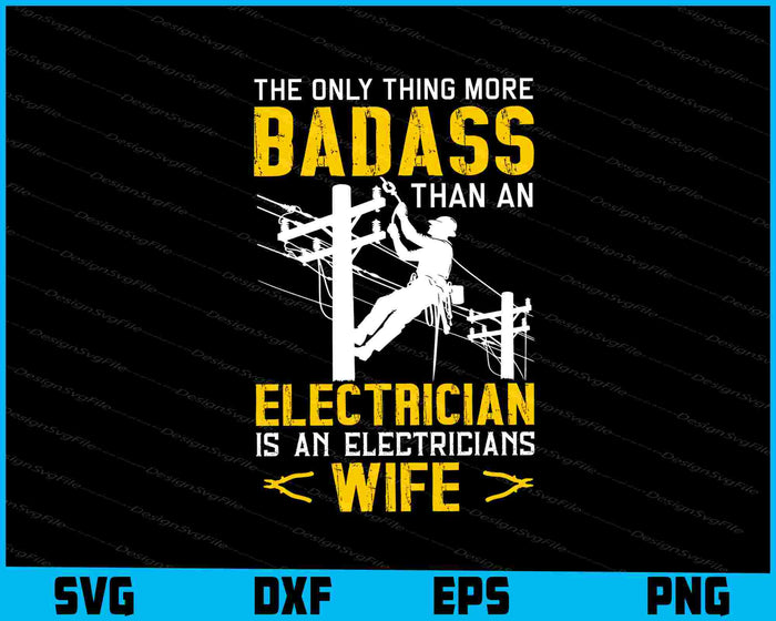 The Only Thing More Badass Than An Electrician Wife SVG