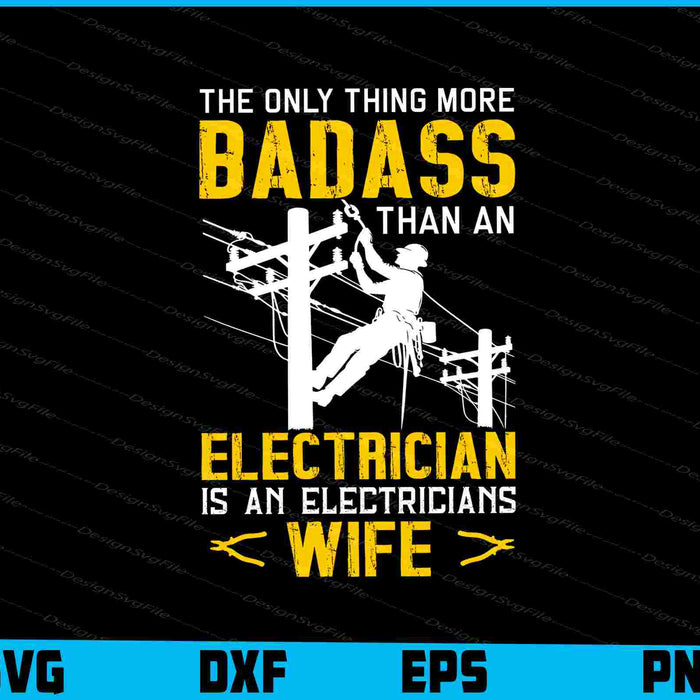 The Only Thing More Badass Than An Electrician Wife SVG