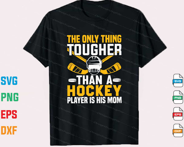 The Only Thing Tougher Than A Hockey Player Svg Cutting Printable File
