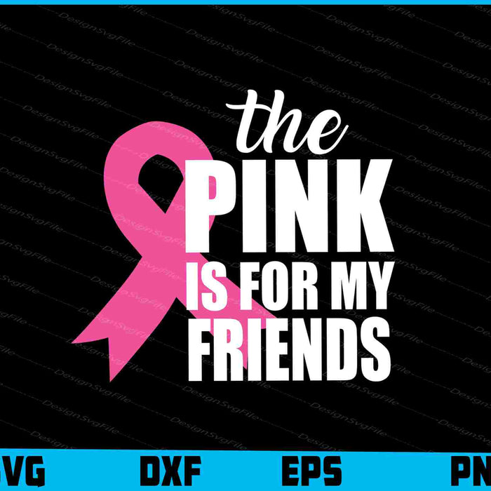 The Pink Is For My Friends SVG PNG Digital Printable File  - Premium Cutting Files in SVG, PNG & EPS Formats - Premium SVG Cutting Files for Crafts