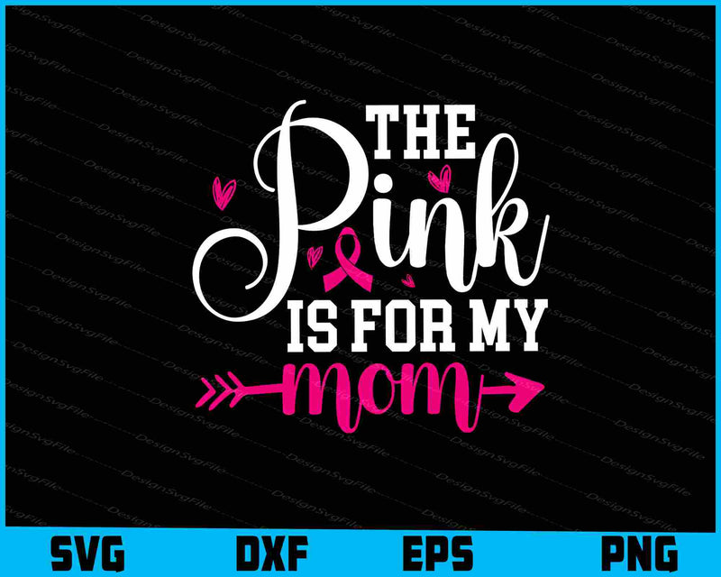 The Pink Is For My Mom svg