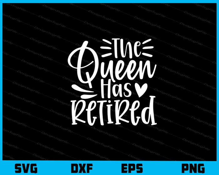 The Queen Has Retired Svg Cutting Printable File  - Premium Cutting Files in SVG, PNG & EPS Formats - Premium SVG Cutting Files for Crafts
