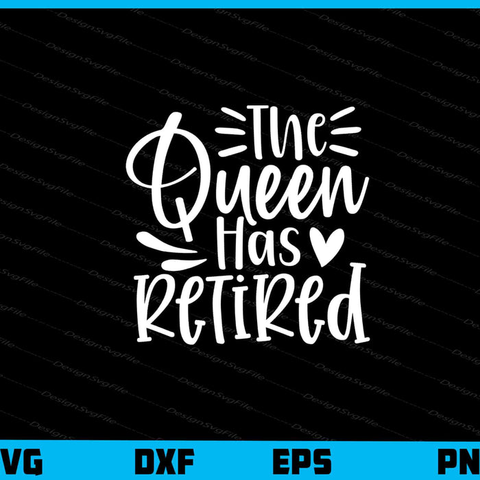 The Queen Has Retired Svg Cutting Printable File  - Premium Cutting Files in SVG, PNG & EPS Formats - Premium SVG Cutting Files for Crafts