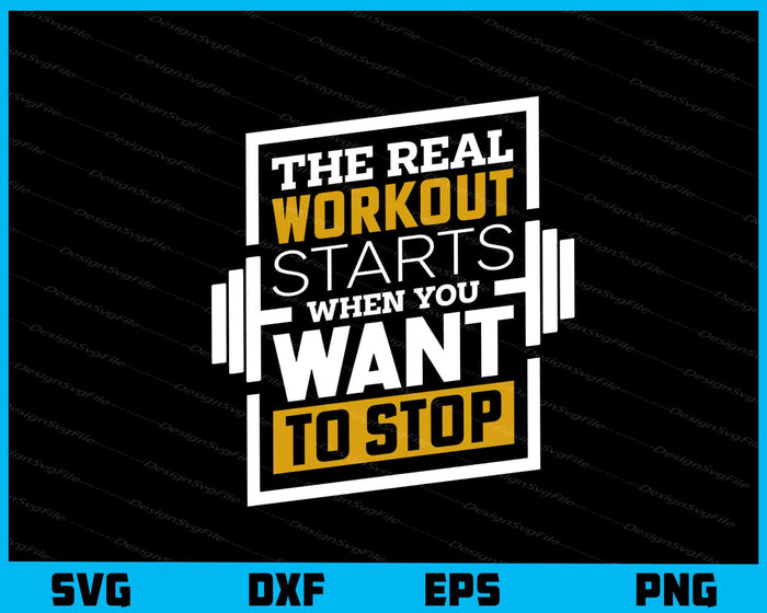 The Real Workout Starts Want To Stop Gym Svg Cutting Printable File  - Premium Cutting Files in SVG, PNG & EPS Formats - Premium SVG Cutting Files for Crafts