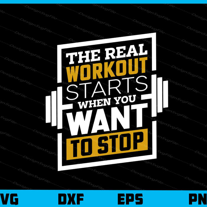 The Real Workout Starts Want To Stop Gym Svg Cutting Printable File  - Premium Cutting Files in SVG, PNG & EPS Formats - Premium SVG Cutting Files for Crafts